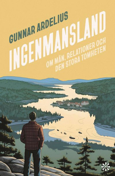 Cover for Gunnar Ardelius · Ingenmansland : om män, relationer och den stora tomheten (Hardcover Book) (2023)