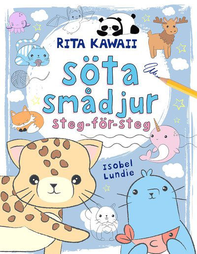 Cover for Isobel Lundie · Rita Kawaii söta smådjur: steg-för-steg (Book) (2020)