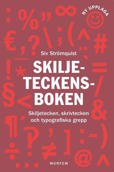 Cover for Strömquist Siv · Skiljeteckensboken : skiljetecken, skrivtecken och typografiska grepp (2. uppl.) (Inbunden Bok) (2019)