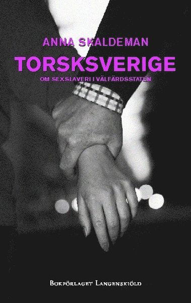 Cover for Anna Skaldeman · Torsksverige : om sexslaveri i välfärdsstaten (Paperback Book) (2009)