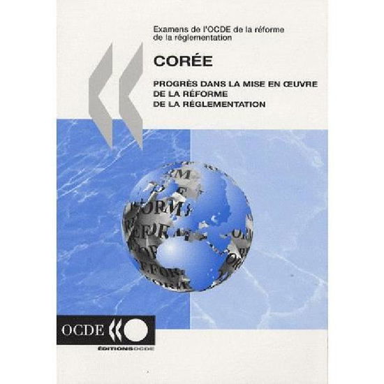 Cover for Oecd Organisation for Economic Co-operation and Develop · Examens De L'ocde De La Réforme De La Réglementation Examens De L'ocde De La Réforme De La Réglementation : Corée 2007 : Progrès Dans La Mise en ... Réglementation: Edition 2007 (Taschenbuch) [French edition] (2008)