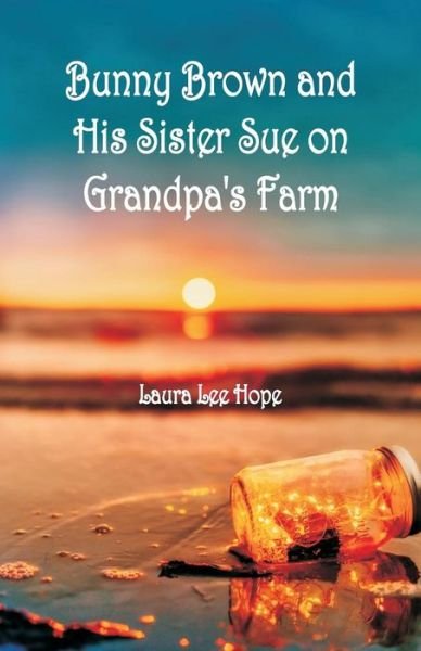 Cover for Laura Lee Hope · Bunny Brown and His Sister Sue on Grandpa's Farm (Paperback Book) (2018)