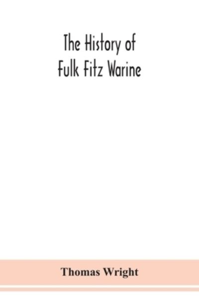 Cover for Thomas Wright · The history of Fulk Fitz Warine, an outlawed baron in the reign of King John. Ed. from a manuscript preserved in the British museum (Taschenbuch) (2020)