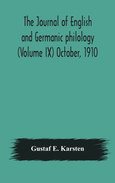 Cover for Gustaf E Karsten · The Journal of English and Germanic philology (Volume IX) October, 1910 (Hardcover bog) (2020)