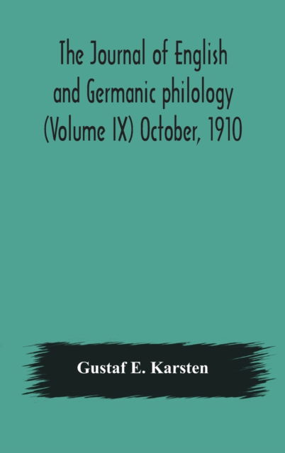 Cover for Gustaf E Karsten · The Journal of English and Germanic philology (Volume IX) October, 1910 (Gebundenes Buch) (2020)