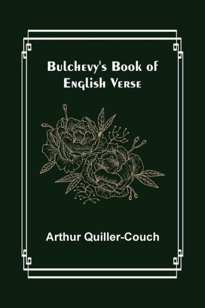 Cover for Arthur Quiller-Couch · Bulchevy's Book of English Verse (Paperback Bog) (2022)