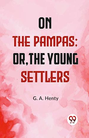 Cover for G a Henty · On the Pampas Or, The Young Settlers (Edition2023) (Paperback Book) (2023)