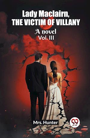 Cover for Mrs Hunter · Lady Maclairn, the victim of villanyA novel Vol. III (Edition2023) (Paperback Book) (2024)