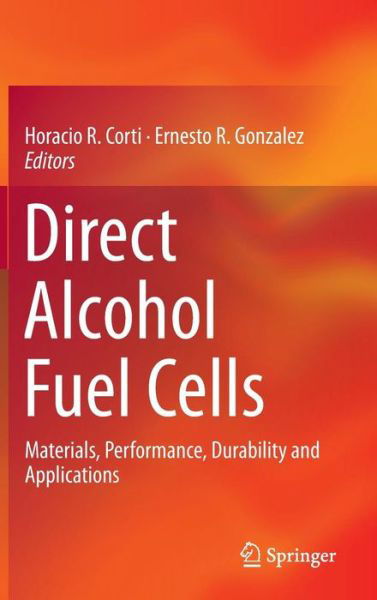 Horacio Corti · Direct Alcohol Fuel Cells: Materials, Performance, Durability and Applications (Hardcover Book) [2014 edition] (2013)