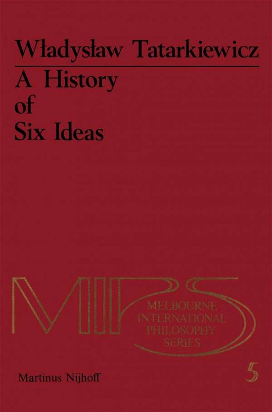 W. Tatarkiewicz · A History of Six Ideas: An Essay in Aesthetics - Melbourne International Philosophy Series (Paperback Bog) [Softcover reprint of the original 1st ed. 1980 edition] (2011)