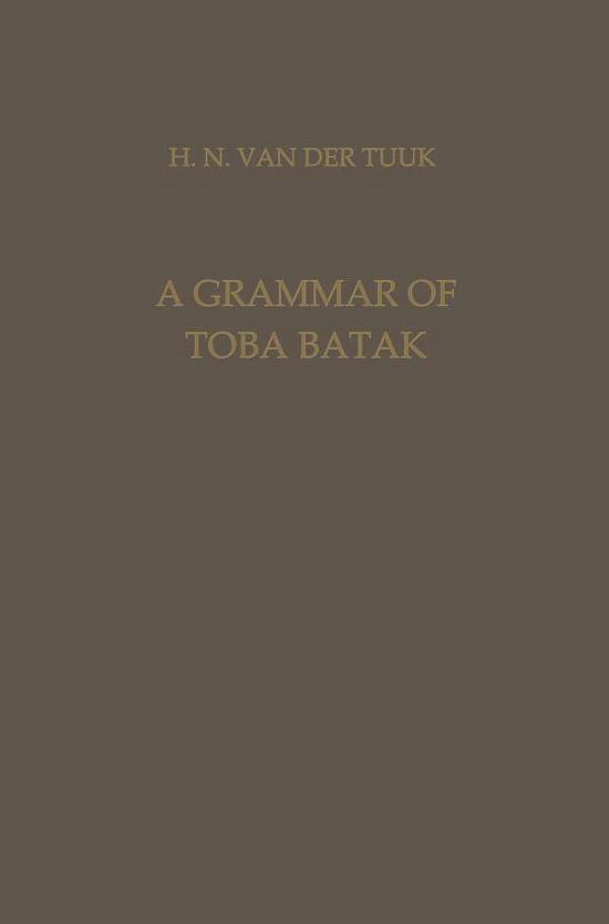 A Grammar of Toba Batak - Verhandelingen van het Koninklijk Instituut voor Taal-, Land- en Volkenkunde - Herman Neubronner Van Der Van Der Tuuk - Bøker - Springer - 9789401767071 - 1971