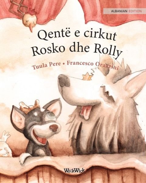 Cover for Tuula Pere · Qente e cirkut Rosko dhe Rolly: Albanian Edition of &quot;Circus Dogs Roscoe and Rolly&quot; (Pocketbok) [Softcover edition] (2021)