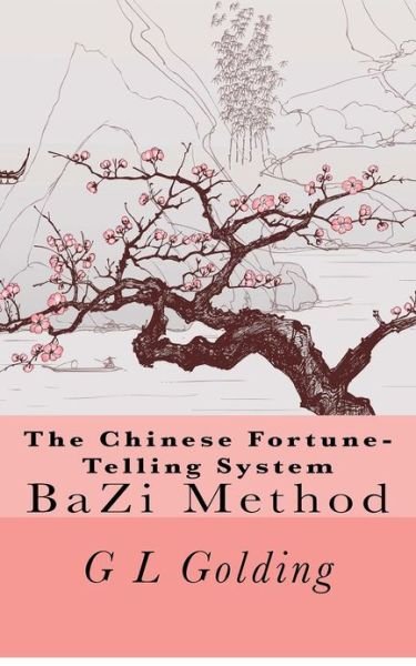 Cover for G L Golding · The Chinese Fortune-telling System Bazi (Pocketbok) (2012)
