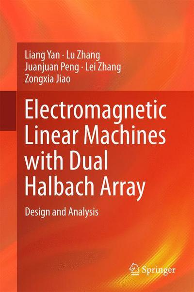 Cover for Liang Yan · Electromagnetic Linear Machines with Dual Halbach Array: Design and Analysis (Hardcover Book) [1st ed. 2017 edition] (2016)