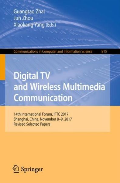 Digital TV and Wireless Multimedia Communication: 14th International Forum, IFTC 2017, Shanghai, China, November 8-9, 2017, Revised Selected Papers - Communications in Computer and Information Science - - Bøger - Springer Verlag, Singapore - 9789811081071 - 4. februar 2018