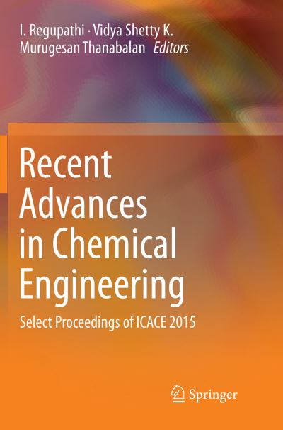 Cover for Recent Advances in Chemical Engineering: Select Proceedings of ICACE 2015 (Paperback Book) [Softcover reprint of the original 1st ed. 2016 edition] (2018)