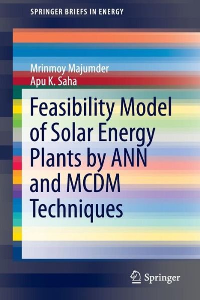Cover for Mrinmoy Majumder · Feasibility Model of Solar Energy Plants by ANN and MCDM Techniques - SpringerBriefs in Energy (Paperback Book) [1st ed. 2016 edition] (2016)