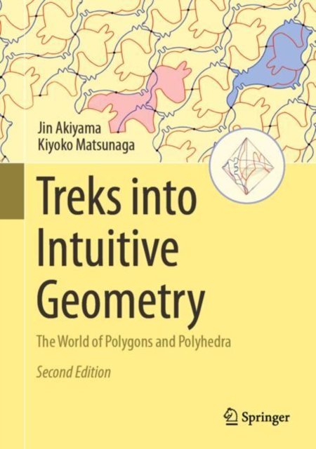 Cover for Jin Akiyama · Treks into Intuitive Geometry: The World of Polygons and Polyhedra (Hardcover bog) [2nd ed. 2024 edition] (2024)