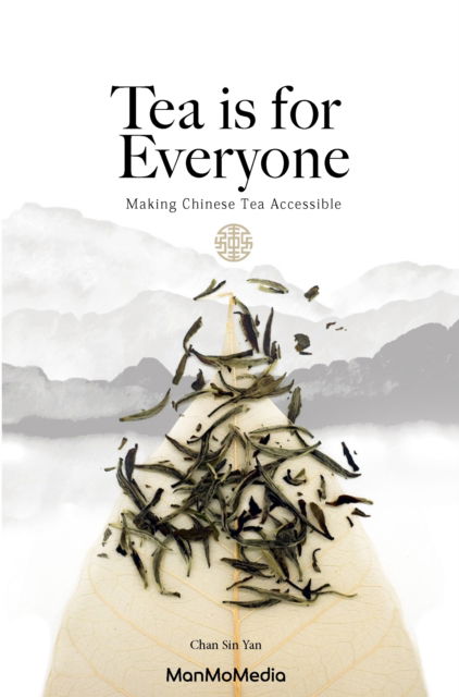 Cover for Sin Yan Chan · Tea is for Everyone: A Chinese Tea Guide (Hardcover Book) (2025)