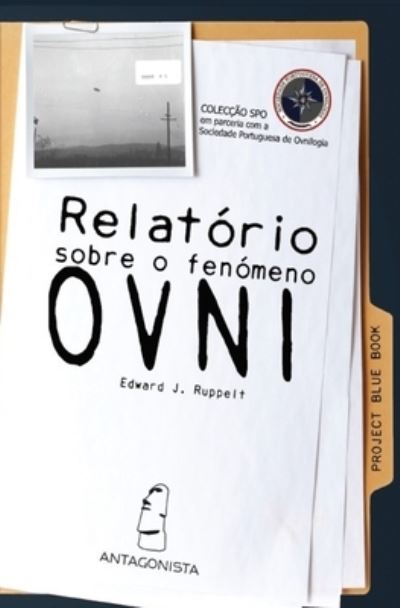 Relatorio Sobre o Fenomeno OVNI - Edward J Ruppelt - Livros - Antagonista Editora - 9789898336071 - 1 de maio de 2010