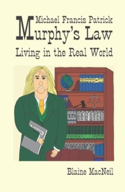 Blaine MacNeil · Michael Francis Patrick Murphy's Law: Murphy's Law: Living in the Real World - Michael Francis Patrick Murphy's Law (Paperback Book) (2022)
