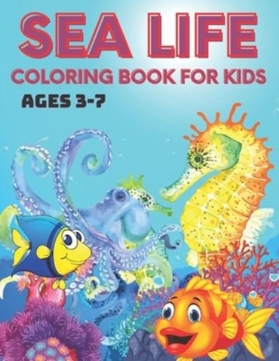 Cover for Kaddie Sowle · Sea Life Coloring Book for Kids Ages 3-7: A Coloring Book For Kids Ages 3-7 Features Amazing Ocean Animals Coloring Book (Pocketbok) (2021)