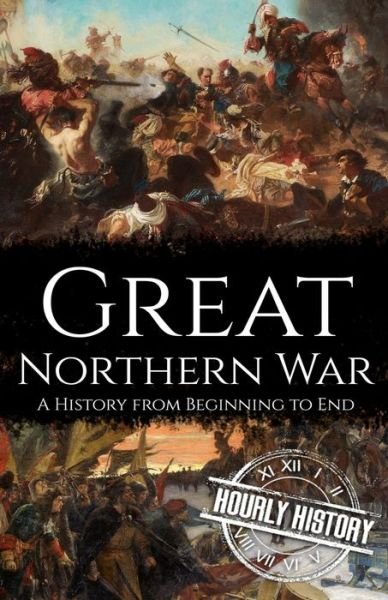Cover for Hourly History · Great Northern War: A History from Beginning to End (Paperback Bog) (2021)