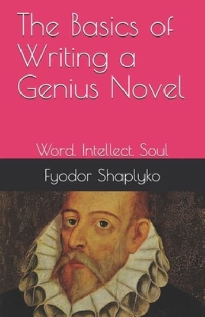 Cover for Fyodor Shaplyko · The Basics of Writing a Genius Novel: Word. Intellect. Soul (Taschenbuch) (2021)