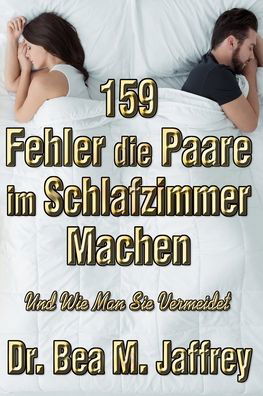 Cover for Bea M Jaffrey · 159 Fehler Die Paare Im Schlafzimmer Machen: Und Wie Man Sie Vermeidet (Paperback Book) (2020)