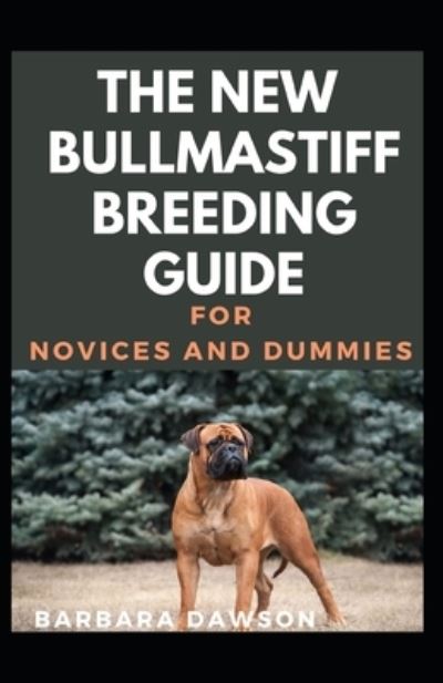 Cover for Barbara Dawson · The New Bullmastiff Breeding Guide For Novices And Dummies (Paperback Book) (2020)