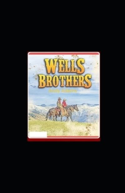 Wells Brothers illustrated - Andy Adams - Books - Independently Published - 9798569072071 - November 21, 2020