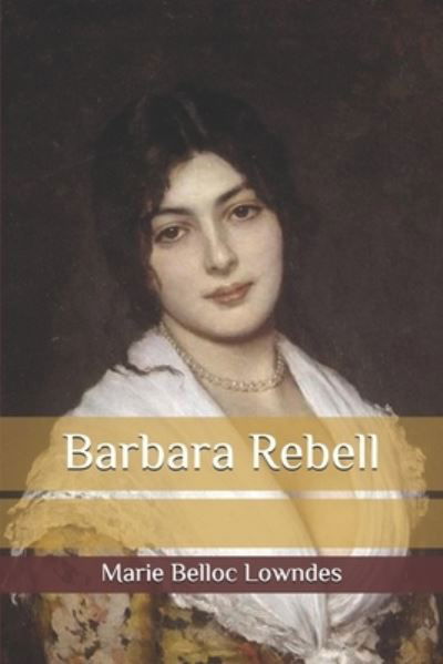 Barbara Rebell - Marie Belloc Lowndes - Books - Independently Published - 9798585320071 - December 24, 2020