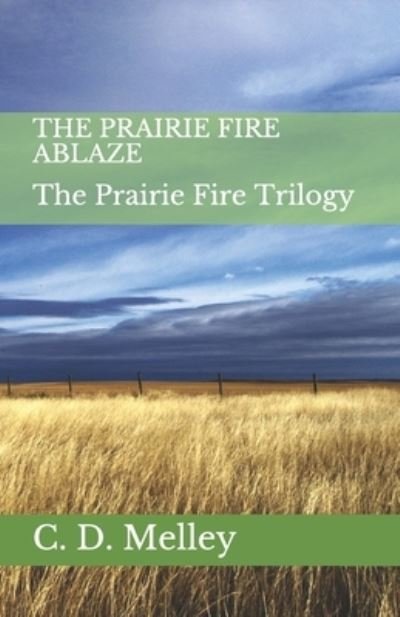 Cover for C D Melley · The Prairie Fire Ablaze (Paperback Book) (2021)