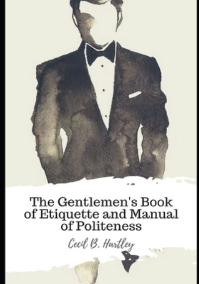 Cover for Cecil B Hartley · The Gentlemen's Book of Etiquette and Manual of Politeness (Paperback Book) (2021)