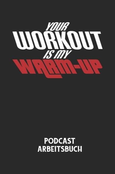 Cover for Podcast Planer · YOUR WORKOUT IS MY WARM-UP - Podcast Arbeitsbuch (Pocketbok) (2020)