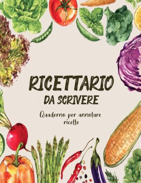 Cover for Le Mie Ricette Editoriale · Ricettario Da Scrivere Quaderno Per Annotare Ricette (Paperback Bog) (2020)