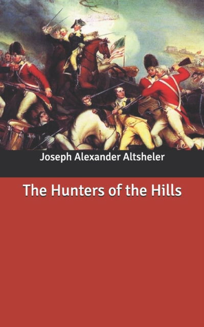 The Hunters of the Hills - Joseph Alexander Altsheler - Books - Independently Published - 9798639445071 - May 2, 2020