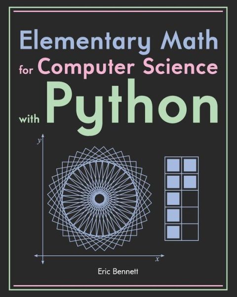 Elementary Math for Computer Science with Python - Eric Bennett - Books - Independently Published - 9798640517071 - April 26, 2020