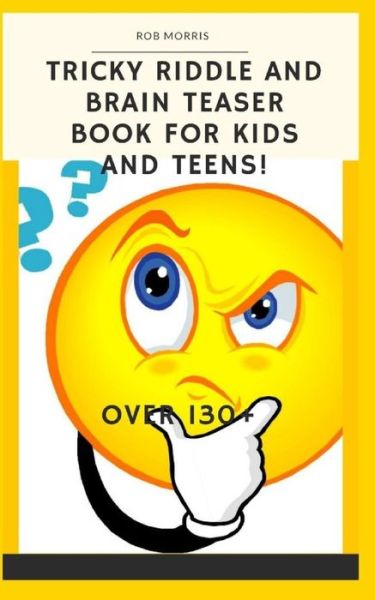 Tricky Riddle and Brain Teaser Book for Kids and Teens! - Rob Morris - Livros - Independently Published - 9798656431071 - 23 de junho de 2020