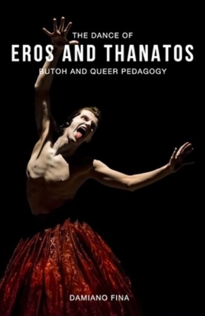 Damiano Fina · The Dance of Eros and Thanatos: Butoh and Queer Pedagogy (Pocketbok) (2020)