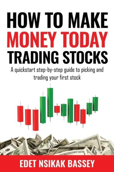 How to Make Money Today Trading Stocks - Nsikak Edet - Libros - Independently Published - 9798692435071 - 2 de octubre de 2020