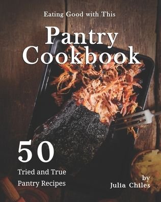 Cover for Julia Chiles · Eating Good with This Pantry Cookbook (Paperback Bog) (2020)