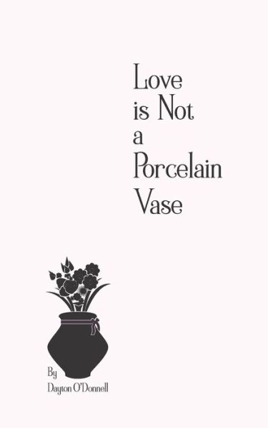 Cover for Dayton O'Donnell · Love is Not a Porcelain Vase (Paperback Book) (2021)