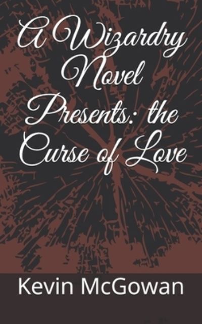 Cover for McGowan Kevin Kosta McGowan · A Wizardry Novel Presents: the Curse of Love (Paperback Book) (2021)