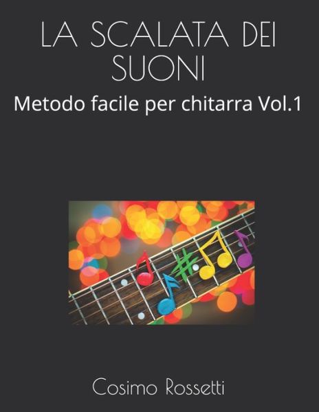 Cover for Cosimo Rossetti · La Scalata Dei Suoni: Metodo facile per chitarra Vol.1 (Paperback Book) (2021)