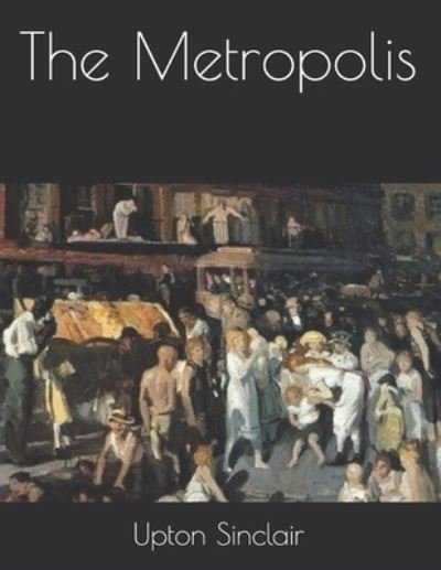 Cover for Upton Sinclair · The Metropolis (Pocketbok) (2021)