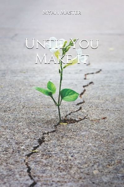 Until You Make It - Myah Master - Livres - Independently Published - 9798726846071 - 22 mars 2021