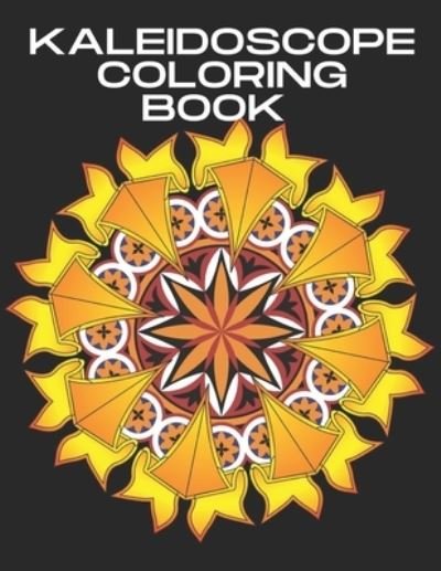 Kaleidoscope Coloring Book - Fraekingsmith Press - Kirjat - Independently Published - 9798729382071 - sunnuntai 28. maaliskuuta 2021