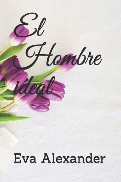 Cover for Eva Alexander · El hombre ideal (Pocketbok) (2021)