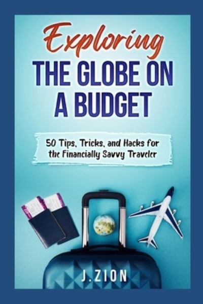 Cover for J Zion · Exploring the Globe on a Budget (Paperback Book) (2021)